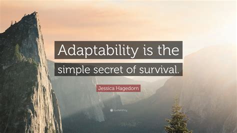 Jessica Hagedorn Quote: “Adaptability is the simple secret of survival.”