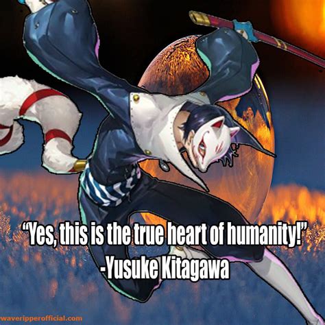 Persona 5 quotes yes this is the true heart of humanity Yusuke Kitagawa ...