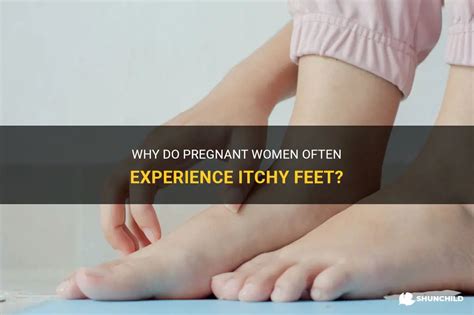 Why Do Pregnant Women Often Experience Itchy Feet? | ShunChild