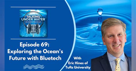 Talking Under Water Episode 69: Exploring the ocean’s future with ...