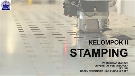 STAMPING PROCESS - INDUSTRIAL ENGINEER - PELITA BANGSA UNIVERSITY - IE ...