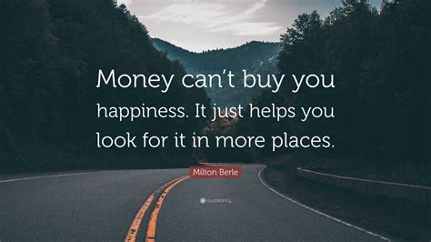 Milton Berle Quote: “Money can’t buy you happiness. It just helps you ...