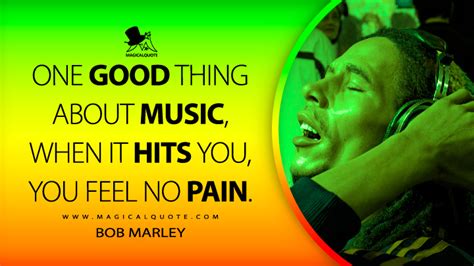 Bob Marley Music Quote: One good thing about music, when it hits you ...