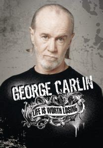 Life is worth losing - The Official George Carlin Site