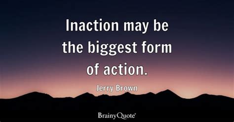 Top 10 Inaction Quotes - BrainyQuote