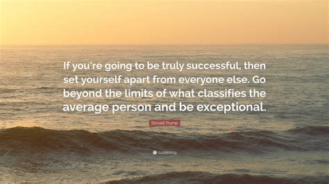 Donald Trump Quote: “If you’re going to be truly successful, then set ...