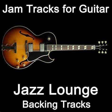 Jam Tracks for Guitar: Jazz Lounge (Backing Tracks) by Guitarteamnl Jam ...