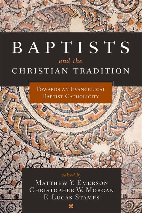 Baptists and the Christian Tradition: Toward an Evangelical Baptist ...