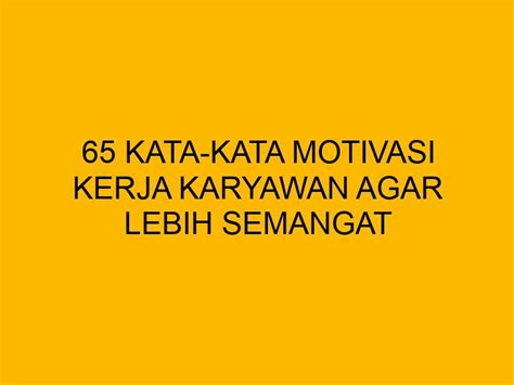 65 Kata-kata Motivasi Kerja Karyawan Agar Lebih Semangat