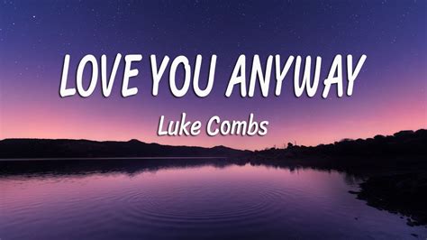 Luke Combs - Love You Anyway (Lyrics) - YouTube