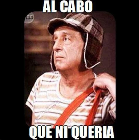 Al Cabo ni queria. El chavo del ocho. meme. | New memes, Mexican memes ...