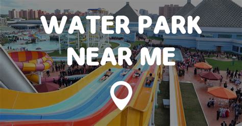 WATER PARK NEAR ME - Points Near Me