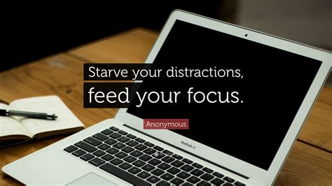 Anonymous Quote: “Starve your distractions, feed your focus.” (16 ...