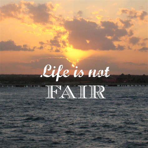 Life Is Not Fair Quotes - ShortQuotes.cc