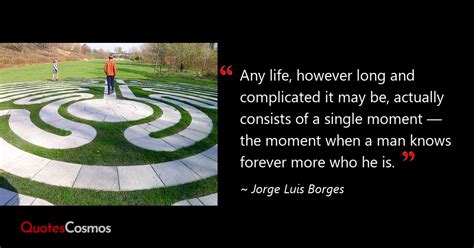 “Any life, however long and…” Jorge Luis Borges Quote