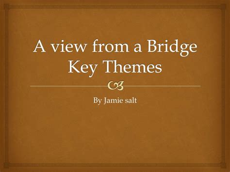 PPT - A view from a Bridge Key Themes PowerPoint Presentation, free ...