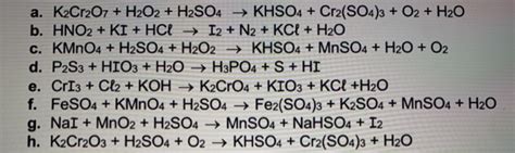 Solved a. K2Cr2O7 + H2O2 + H2SO4 → KHSO4 + Cr2(SO4)3 + O2 + | Chegg.com