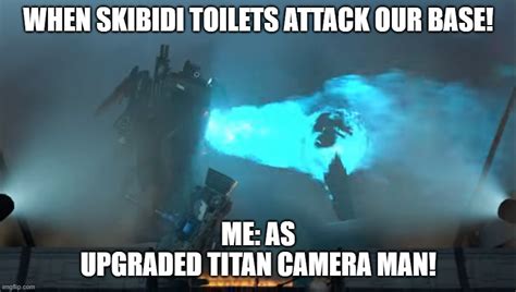 when skibidi toilets attack our base! - Imgflip