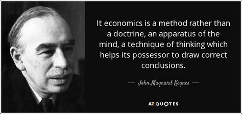 John Maynard Keynes quote: It economics is a method rather than a ...