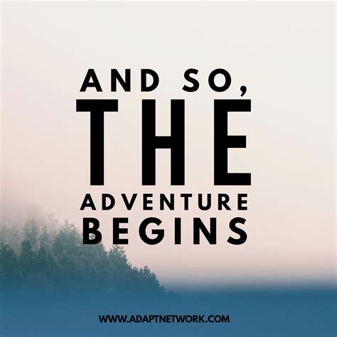 "And so, the adventure begins." - Inspirational Quotes