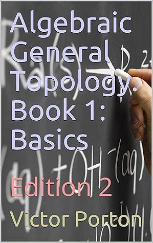 Algebraic General Topology. Book 1: Basics: Edition 2 by Victor Porton