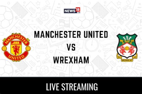 Manchester United vs Wrexham Live Club Friendlies: How to Watch ...