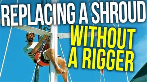 Replacing a Broken Shroud on our Sailboat WITHOUT a RIGGER! | Sailing ...