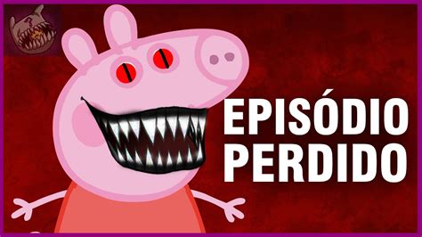 CREEPYPASTA PEPPA PIG: O PERTURBADOR EPISÓDIO PERDIDO DE PEPPA PIG ...