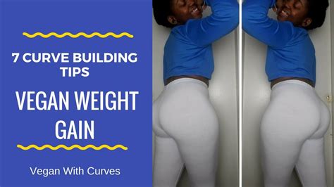 7 TIPS ON HOW TO BUILD CURVES ON A VEGAN DIET (VEGAN WEIGHT GAIN ...