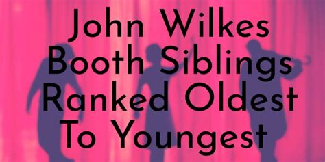 John Wilkes Booth's 11 Siblings Ranked Oldest To Youngest - Oldest.org