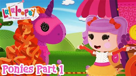 Lalaloopsy Ponies: The Big Show 🐴 | Part 1 🎥 - YouTube