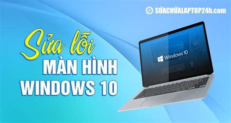 Sửa lỗi màn hình xanh Windows 10 triệt để