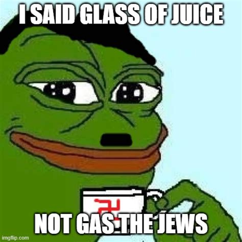 i said glass of juice not gas the jews - Imgflip