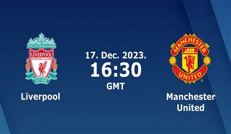 Liverpool vs Man United Match Prediction and Preview - 17/12/2023