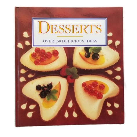 Desserts Cookbook Over 150 Delicious Ideas Color Photos Hardcover – The ...