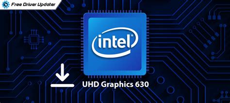 Intel UHD Graphics 630 Driver Download & Update – Windows 11,10