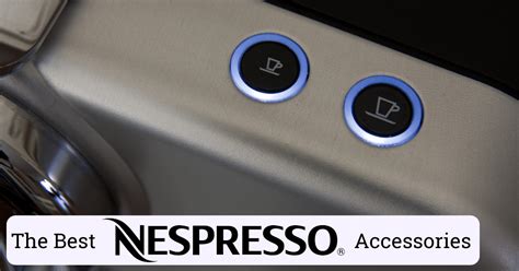 The 5 Best Nespresso Accessories (Review & Guide)