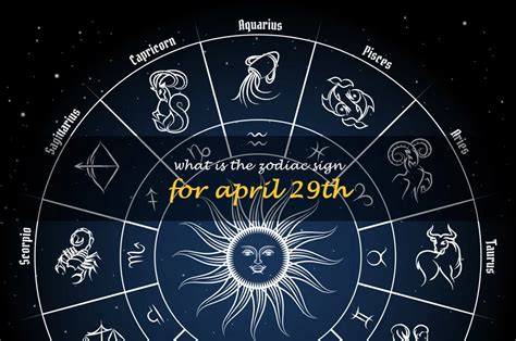 What Is The Zodiac Sign For April 29Th? | ShunSpirit