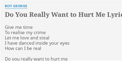 "DO YOU REALLY WANT TO HURT ME" LYRICS by BOY GEORGE: Give me time To...