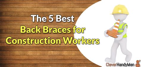 5 Best Back Braces for Construction Workers in 2023 - Clever Handymen