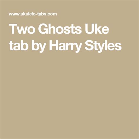 Two Ghosts Uke tab by Harry Styles | Uke tabs, Harry styles, Uke