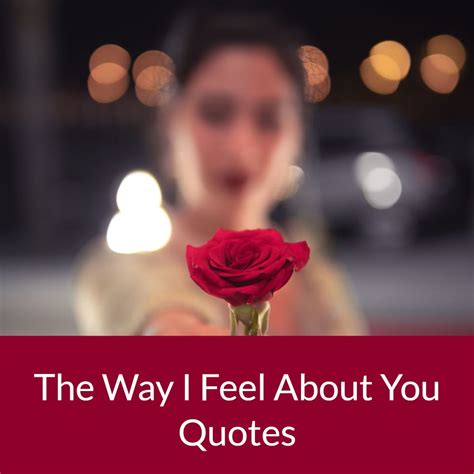 Top 29 The Way I Feel About You Quotes - Quotes Love and Life