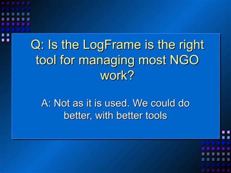 Is the LogFrame is the right tool for managing most NGO work? | PPT