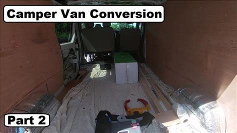 Camper Van Conversion Part 2 - YouTube