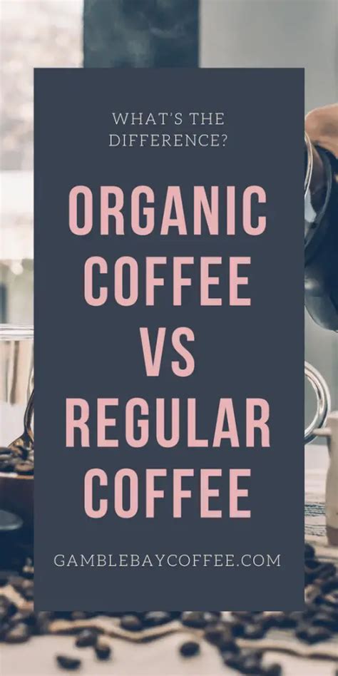 Organic Coffee vs Regular Coffee: What's the Difference? - Gamble Bay ...