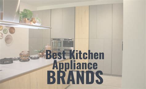 The Best Kitchen Appliance Brands for Modern Homes