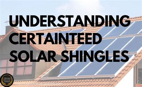 Understanding CertainTeed Solar Shingles | Trusted Industry Experts