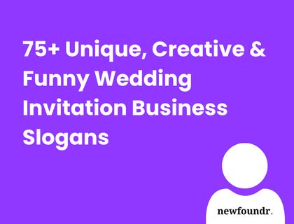 75+ Unique, Creative & Funny Wedding Invitation Business Slogans