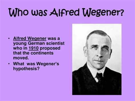 PPT - Who was Alfred Wegener? PowerPoint Presentation - ID:6848875