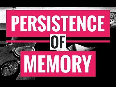 PERSISTENCE OF MEMORY